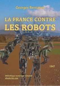 Bernanos Georges - La France contre les Robots - Bibliothèque numérique romande - Laura Barr-Wells Champs et village, Drapa, Robot humanoïde Alpha Boston Dynamics