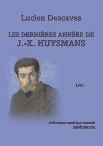Descaves Lucien - Les dernières Années de J.-K. Huysmans- Bibliothèque numérique romande - Jean-Louis Forain Charles-Marie-Georges, dit Joris-Karl Huysmans, écrivain