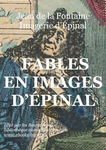 La Fontaine Jean de - Fables en images d'Épinal - Bibliothèque numérique romande - La Fontaine vue par l'Imagerie d'Épinal