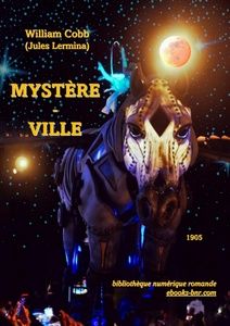 Cobb William (Jules Lermina) - Mystère-Ville - Bibliothèque numérique romande - Jean-Louis Glaussel Pégase