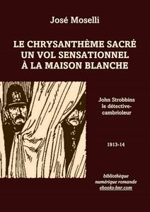 Moselli José - Le Chrysanthème sacré - Un vol sensationnel - À la Maison Blanche (John Strobbins) - Bibliothèque numérique romande - illustration dee l'édition de référence