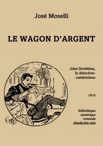 Moselli José - Le Wagon d'argent (John Strobbins le détective cambrioleur) - Bibliothèque numérique romande - Illustration de l'édition de référence