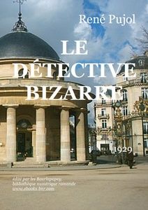 Pujol René - Le Détective bizarre - Bibliothèque numérique romande - Gregory Deryckère Parc Monceau La Rotonde-