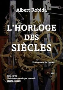 Robida Albert - L'Horloge des siècles - Bibliothèque numérique romande - Vassil Mouvement d'Horloge