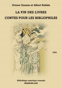 Uzanne Constant et Robida Albert - La Fin des Livres Contes pour les Bibliophiles - Bibliothèque numérique romande - Albert Robida illustration de première page
