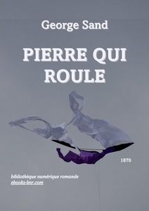 Sand George – Pierre qui roule - Biblioth¨èque numérique romande - Sylvie S. Cerf-Volant