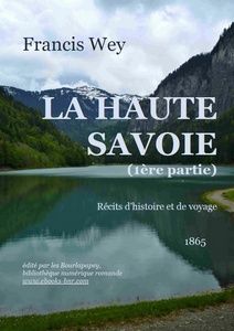 Wey Francis – La Haute Savoie (1ère partie) - Bibliothèque numérique romande