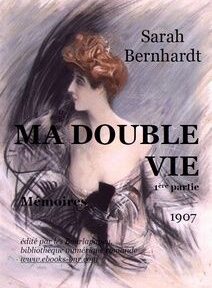 Couverture de « Ma Double Vie » de Sarah Bernhardt, publié en 1907, présentant un portrait de femme avec une coiffure élaborée et le titre en texte gras. Couverture de « Ma Double Vie » de Sarah Bernhardt, publié en 1907, présentant un portrait de femme avec une coiffure élaborée et le titre en texte gras.
