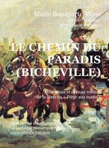 Couverture du livre comportant une peinture historique de cavaliers au combat, avec un texte en français : « LE CHEMIN DU PARADIS (BICHEVILLE) », l'identifiant comme le dernier volume d'une série de Marie Bonaparte-Wyse, publié en 1867. Couverture du livre comportant une peinture historique de cavaliers au combat, avec un texte en français : « LE CHEMIN DU PARADIS (BICHEVILLE) », l'identifiant comme le dernier volume d'une série de Marie Bonaparte-Wyse, publié en 1867.