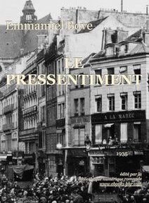 Couverture de livre en noir et blanc représentant une scène de rue animée dans une ville européenne. Le texte indique « Emmanuel Bove » en haut, « LE PRESSENTIMENT » au centre et « 1935 » et les informations de l'éditeur en bas. Couverture de livre en noir et blanc représentant une scène de rue animée dans une ville européenne. Le texte indique « Emmanuel Bove » en haut, « LE PRESSENTIMENT » au centre et « 1935 » et les informations de l'éditeur en bas.