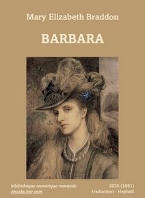 Couverture de Barbara de mary Elizabeth Braddon avec un portrait de Emma Sandys, Une femme élégante, 1870 Couverture de Barbara de mary Elizabeth Braddon avec un portrait de Emma Sandys, Une femme élégante, 1870 représentant une femme richement habillée regardant d'un air triste.