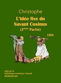 La couverture de « L'idée fixe du Savant Cosinus (3ème Partie) » de Christophe, paru en 1899, présente une illustration d'un homme lisant un parchemin et d'une femme avec un balai poursuivant un chien. La couverture de « L'idée fixe du Savant Cosinus (3ème Partie) » de Christophe, paru en 1899, présente une illustration d'un homme lisant un parchemin et d'une femme avec un balai poursuivant un chien.