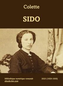 Couverture du livre intitulée « Sido » par Colette, ornée d'une vieille photographie d'une femme assise sur une chaise décorative. Les mentions « bibliothèque numérique romande » et « 2025 (1929-1930) » sont incluses. Couverture du livre intitulée « Sido » par Colette, ornée d'une photographie, le Portrait de Sidonie Landoy, Sido, mère de Colette. Les mentions « bibliothèque numérique romande » et « 2025 (1929-1930) » sont incluses.d'une femme assise sur une chaise décorative. Les mentions « bibliothèque numérique romande » et « 2025 (1929-1930) » sont incluses.