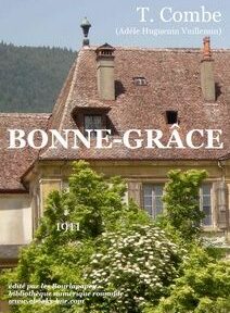Couverture du livre « Bonne-Grâce » de T. Combe, publié en 1911. La couverture représente un bâtiment historique avec un toit de tuiles rouges et de la verdure au premier plan. Couverture du livre « Bonne-Grâce » de T. Combe, publié en 1911. La couverture représente un bâtiment historique avec un toit de tuiles rouges et de la verdure au premier plan.