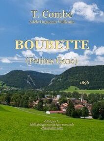Couverture du livre « Boubette (Petites Gens) » de T. Combe et Addé Huguenin Vailliemin, publié en 1896, présentant un paysage pittoresque avec des champs verdoyants, un village et un arrière-plan montagneux. Couverture du livre « Boubette (Petites Gens) » de T. Combe et Addé Huguenin Vailliemin, publié en 1896, présentant un paysage pittoresque avec des champs verdoyants, un village et un arrière-plan montagneux.