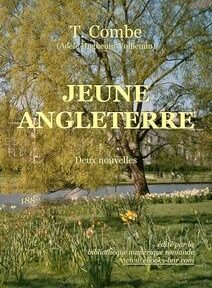 Couverture du livre « Jeune Angleterre » de T. Combe, représentant un paysage serein avec des arbres, des fleurs et un étang. Le sous-titre indique « Deux nouvelles » et le livre a été publié en 1887. Couverture du livre « Jeune Angleterre » de T. Combe, représentant un paysage serein avec des arbres, des fleurs et un étang. Le sous-titre indique « Deux nouvelles » et le livre a été publié en 1887.
