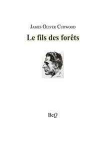Couverture du livre « Le fils des forêts » de James Oliver Curwood, comportant un croquis de profil d'un homme et le nom de l'éditeur, BeQ, en bas.