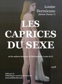 Couverture d'un livre représentant une femme nue de profil tenant un tissu blanc. Le texte indique « Louise Dormienne (Renée Dunan ?), LES CAPRICES DU SEXE, 1928 » et inclut les détails de la publication. Couverture d'un livre représentant une femme nue de profil tenant un tissu blanc. Le texte indique « Louise Dormienne (Renée Dunan ?), LES CAPRICES DU SEXE, 1928 » et inclut les détails de la publication.