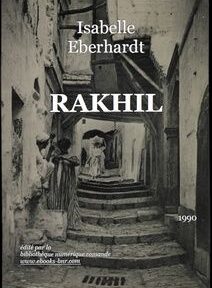 Couverture du livre « Rakhil » d'Isabelle Eberhardt. L'image en noir et blanc représente une ruelle pavée étroite avec des gens en tenue traditionnelle. Le texte apparaît en haut et en bas de la couverture. Couverture du livre « Rakhil » d'Isabelle Eberhardt. L'image en noir et blanc représente une ruelle pavée étroite avec des gens en tenue traditionnelle. Le texte apparaît en haut et en bas de la couverture.
