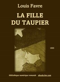 La couverture d'un livre intitulé « La Fille du Taupier » de Louis Favre, publié en 1905. Elle présente un profil illustré d'une femme portant un chapeau et un lien vers un site Web en bas.