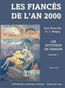 Couverture du livre « Les Fiancés de L'an 2000 » de Paul Féval fils et H.J. Magog. Le texte comprend « Les Mystères de Demain » et « tome 1, 1922-1924 ». Illustration d'un homme et d'une femme à l'intérieur d'un vaisseau spatial. Couverture du livre « Les Fiancés de L'an 2000 » de Paul Féval fils et H.J. Magog. Le texte comprend « Les Mystères de Demain » et « tome 1, 1922-1924 ». Illustration d'un homme et d'une femme à l'intérieur d'un vaisseau spatial.