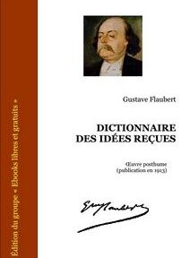 Couverture du « Dictionnaire des idées reçues » de Gustave Flaubert, comportant une illustration de Flaubert, et des détails de publication indiquant qu'il s'agit d'une œuvre posthume parue en 1913.