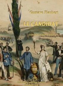 Couverture illustrée du « Candidat » de Gustave Flaubert avec en arrière-plan des personnages, une femme tenant une torche et le titre en français, indiquant qu'il s'agit d'une comédie en quatre actes publiée en 1874.