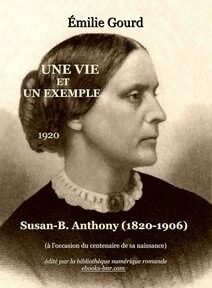 Image en noir et blanc de la couverture du livre « Une Vie et un Exemple » d'Émilie Gourd, présentant un portrait de Susan B. Anthony (1820-1906). Publié en 1920. Image en noir et blanc de la couverture du livre « Une Vie et un Exemple » d'Émilie Gourd, présentant un portrait de Susan B. Anthony (1820-1906). Publié en 1920.