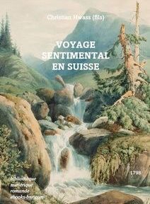 Illustration de couverture montrant un paysage pittoresque avec une cascade, des rochers, des arbres et des montagnes, intitulé « Voyage Sentimental en Suisse » par Christian Hwass. Illustration de couverture montrant un paysage pittoresque avec une cascade, des rochers, des arbres et des montagnes, intitulé « Voyage Sentimental en Suisse » par Christian Hwass.