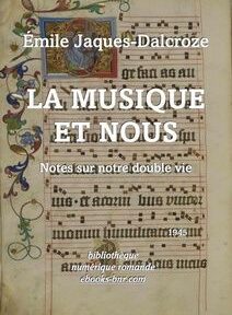 Couverture d'un livre intitulé « La Musique et Nous » d'Émile Jaques-Dalcroze, avec notation musicale médiévale et éléments floraux décoratifs. Le texte en bas indique qu'il a été publié en 1943.