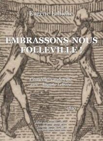 Couverture de la pièce « Embrassons-nous, Folleville ! » d'Eugène Labiche, avec un croquis de deux personnages se serrant la main. Le genre de la pièce est indiqué comme « Comédie-vaudeville avec Auguste Lefranc » et a été publiée en 1850. Couverture de la pièce « Embrassons-nous, Folleville ! » d'Eugène Labiche, avec un croquis de deux personnages se serrant la main. Le genre de la pièce est indiqué comme « Comédie-vaudeville avec Auguste Lefranc » et a été publiée en 1850.