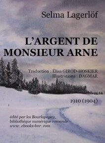 Couverture du livre « L'Argent de Monsieur Arne » de Selma Lagerlöf, avec un paysage enneigé et des arbres. Traduction d'Elisa Girod-Hoskiér et illustrations de Dagmar. Publié en 1910.