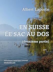 Couverture du livre « En Suisse Le Sac Au Dos (deuxième partie) » d'Albert Laporte, publié en 1875. L'arrière-plan présente une scène au bord d'un lac avec des montagnes, des arbres et un ciel clair. Couverture du livre « En Suisse Le Sac Au Dos (deuxième partie) » d'Albert Laporte, publié en 1875. L'arrière-plan présente une scène au bord d'un lac avec des montagnes, des arbres et un ciel clair.