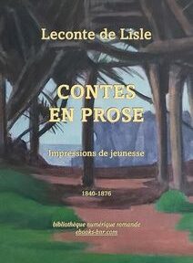 Couverture de « Contes en Prose : Impressions de Jeunesse 1840-1876 » de Leconte de Lisle, représentant un paysage tropical illustré avec des palmiers et des montagnes lointaines. Couverture de « Contes en Prose : Impressions de Jeunesse 1840-1876 » de Leconte de Lisle, représentant un paysage tropical illustré avec des palmiers et des montagnes lointaines.