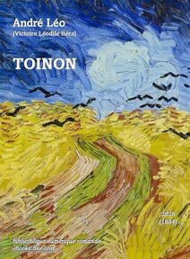 Toinon de André Léo illustré de Champ de blé aux corbeaux (Vincent Van Gogh) Toinon de André Léo illustré avec Le Champ de blé aux corbeaux ide Vincent Van Gogh un chemin de terre vert, beige et brun entre des champs de blés jaune sous un ciel bleu outremer avec des oieaux noirs vers la ligne d'horizon