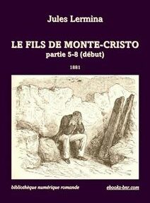 Couverture du livre de Jules Lermina intitulé « Le Fils de Monte-Cristo, partie 5-8 (début) » publié en 1881. L'illustration représente un homme assis, abattu, sur un rocher. Couverture du livre de Jules Lermina intitulé « Le Fils de Monte-Cristo, partie 5-8 (début) » publié en 1881. L'illustration représente un homme assis, abattu, sur un rocher.