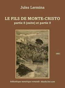 Couverture du livre « Le Fils de Monte-Cristo » de Jules Lermina. Le titre se traduit par « Le Fils de Monte-Cristo, partie 8 (suite) et partie 9 ». Il comprend une illustration d'un homme dans un bateau sur une rivière. Couverture du livre « Le Fils de Monte-Cristo » de Jules Lermina. Le titre se traduit par « Le Fils de Monte-Cristo, partie 8 (suite) et partie 9 ». Il comprend une illustration d'un homme dans un bateau sur une rivière.