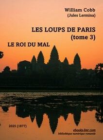 silhouette orange d'Angkor Wat au lever du soleil photographiée par Krong Siem Reap Couverture du livre représentant la silhouette orange d'Angkor Wat au lever du soleil photographiée par Krong Siem Reap. Texte : « Les Loups de Paris (tome 3) Le Roi du Mal » de William Cobb (Jules Lermina).