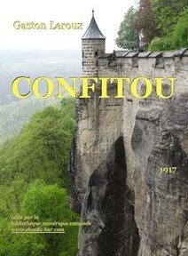 La couverture du livre de Gaston Leroux « Confitou », publié en 1917, avec une vue panoramique d'un château perché sur une falaise surplombant une forêt luxuriante en contrebas. La couverture du livre de Gaston Leroux « Confitou », publié en 1917, avec une vue panoramique d'un château perché sur une falaise surplombant une forêt luxuriante en contrebas.