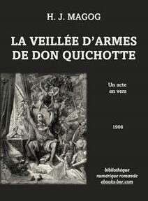 Couverture du livre « La Veillée d'armes de Don Quichotte » de H.J. Magog, comportant une illustration de Don Quichotte dans une scène détaillée, avec le texte indiquant qu'il s'agit d'une pièce en vers publiée en 1906.