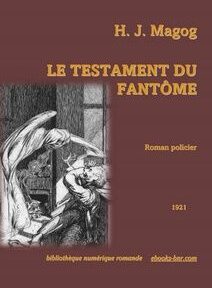 Couverture du livre « Le Testament Du Fantôme » de H.J. Magog, avec une illustration d'une figure fantomatique attaquant une personne. Sous le titre, on peut lire « Roman policier, 1921 ».