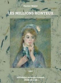 Couverture d'un livre représentant un portrait au pastel d'une jeune femme au chapeau, avec le titre « Les Millions Honteux » d'Hector Malot. Le texte en bas de la couverture est le suivant : « Bibliothèque numérique romande, 1882. Couverture d'un livre représentant un portrait au pastel d'une jeune femme au chapeau, avec le titre « Les Millions Honteux » d'Hector Malot. Le texte en bas de la couverture est le suivant : « Bibliothèque numérique romande, 1882.