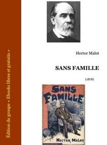 Couverture du livre « Sans Famille » d'Hector Malot comportant un portrait en noir et blanc de l'auteur en haut et une image illustrée de la couverture originale du livre en bas. Couverture du livre « Sans Famille » d'Hector Malot comportant un portrait en noir et blanc de l'auteur en haut et une image illustrée de la couverture originale du livre en bas.
