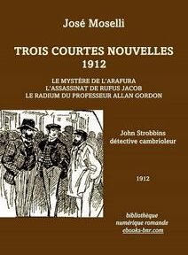 Couverture d'un livre brun intitulé « Trois Courtes Nouvelles 1912 » de José Moselli. Il répertorie trois histoires et comporte une illustration de trois hommes en train de discuter. Le texte indique « John Strobbins détective cambrioleur » et « 1912. Couverture d'un livre brun intitulé « Trois Courtes Nouvelles 1912 » de José Moselli. Il répertorie trois histoires et comporte une illustration de trois hommes en train de discuter. Le texte indique « John Strobbins détective cambrioleur » et « 1912.