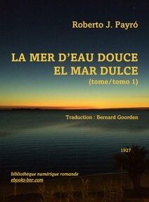 Couverture du livre « La Mer d'Eau Douce - El Mar Dulce » de Roberto J. Payró, traduit par Bernard Goorden, publié en 1927. L'image d'arrière-plan présente un lac serein au coucher du soleil. Couverture du livre « La Mer d'Eau Douce - El Mar Dulce » de Roberto J. Payró, traduit par Bernard Goorden, publié en 1927. L'image d'arrière-plan présente un lac serein au coucher du soleil.