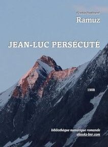 Couverture de livre avec une chaîne de montagnes au crépuscule, comportant le titre « Jean-Luc Persécuté » de Charles Ferdinand Ramuz, daté de 1908. Le texte du bas indique « bibliothèque numérique romande ebookso-bar.com ». Couverture de livre avec une chaîne de montagnes au crépuscule, comportant le titre « Jean-Luc Persécuté » de Charles Ferdinand Ramuz, daté de 1908. Le texte du bas indique « bibliothèque numérique romande ebookso-bar.com ».