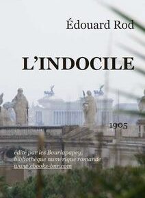 Couverture du livre « L'Indocile » d'Édouard Rod, publié en 1905, comportant en arrière-plan une photographie de statues et d'architecture classique.