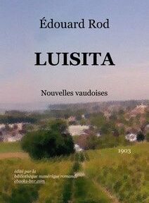 Couverture du livre « Luisita » d'Édouard Rod, publié en 1903, sur fond de paysage flou et avec le texte « Nouvelles vaudoises ». Publié par la Bibliothèque numérique romande. Couverture du livre « Luisita » d'Édouard Rod, publié en 1903, sur fond de paysage flou et avec le texte « Nouvelles vaudoises ». Publié par la Bibliothèque numérique romande.