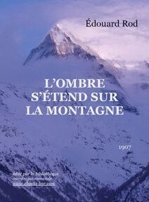 Couverture de livre représentant un sommet de montagne enneigé avec le texte « Édouard Rod, L'ombre s'étend sur la montagne, 1907 » sur un fond violet et blanc. Couverture de livre représentant un sommet de montagne enneigé avec le texte « Édouard Rod, L'ombre s'étend sur la montagne, 1907 » sur un fond violet et blanc.