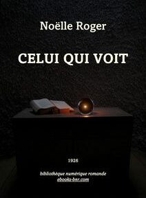 Couverture du livre « Celui qui voit » de Noëlle Roger, publié en 1926. La couverture présente un livre ouvert, une boule de cristal et du texte sur un fond sombre. Couverture du livre « Celui qui voit » de Noëlle Roger, publié en 1926. La couverture présente un livre ouvert, une boule de cristal et du texte sur un fond sombre.